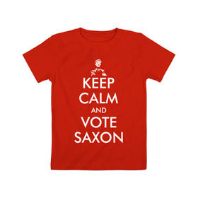 Детская футболка хлопок с принтом Keep Calm and Vote Saxon , 100% хлопок | круглый вырез горловины, полуприлегающий силуэт, длина до линии бедер | and | bad | calm | doctor | keep | make | saxon | souffles | tardis | tennant | vote | who | wolf | доктор | кто | смит | тардис | теннант