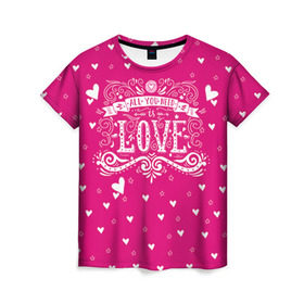 Женская футболка 3D с принтом All you need love , 100% полиэфир ( синтетическое хлопкоподобное полотно) | прямой крой, круглый вырез горловины, длина до линии бедер | 14 февраля | love | влюбленный | день святого валентина | любовь | милый | романтика | сердце