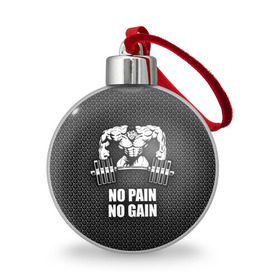 Ёлочный шар с принтом No pain no gain 2 , Пластик | Диаметр: 77 мм | Тематика изображения на принте: bodybuilding | no pain no gain | train hard | бодибилдинг | качалка | пауэрлифинг | тренажерный | фитнес