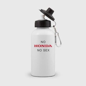 Бутылка спортивная с принтом No Honda no sex , металл | емкость — 500 мл, в комплекте две пластиковые крышки и карабин для крепления | Тематика изображения на принте: honda | vtec