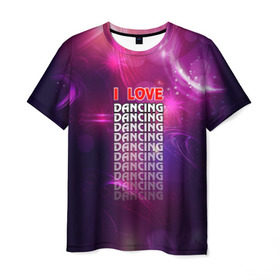Мужская футболка 3D с принтом I love dancing (Я люблю танцы) , 100% полиэфир | прямой крой, круглый вырез горловины, длина до линии бедер | dance | klub | pole dance | клуб | молодёжь | на макете изображена надпись.досуг | танцы