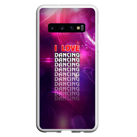 Чехол для Samsung Galaxy S10 с принтом I love dancing (Я люблю танцы) , Силикон | Область печати: задняя сторона чехла, без боковых панелей | dance | klub | pole dance | клуб | молодёжь | на макете изображена надпись.досуг | танцы