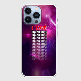 Чехол для iPhone 13 Pro с принтом I love dancing (Я люблю танцы) ,  |  | dance | klub | pole dance | клуб | молодёжь | на макете изображена надпись.досуг | танцы