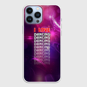 Чехол для iPhone 13 Pro Max с принтом I love dancing (Я люблю танцы) ,  |  | dance | klub | pole dance | клуб | молодёжь | на макете изображена надпись.досуг | танцы