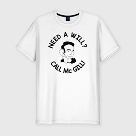 Мужская футболка премиум с принтом NEED A WILL CALL MC GILL! , 92% хлопок, 8% лайкра | приталенный силуэт, круглый вырез ворота, длина до линии бедра, короткий рукав | better | breaking bad | call | saul | во все тяжкие | звони | солу
