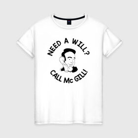 Женская футболка хлопок с принтом NEED A WILL CALL MC GILL! , 100% хлопок | прямой крой, круглый вырез горловины, длина до линии бедер, слегка спущенное плечо | better | breaking bad | call | saul | во все тяжкие | звони | солу