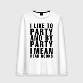 Мужской лонгслив хлопок с принтом I like to party... , 100% хлопок |  | party | книги | на английском | надпись