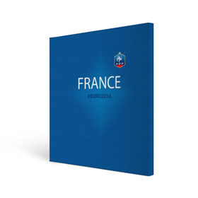 Холст квадратный с принтом Сборная Франции 2016 , 100% ПВХ |  | euro2016 | france | футбол
