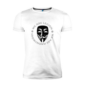 Мужская футболка премиум с принтом Маска Анонимуса - We Are Legion , 92% хлопок, 8% лайкра | приталенный силуэт, круглый вырез ворота, длина до линии бедра, короткий рукав | Тематика изображения на принте: vendetta | вендетта | гай фокс | маска | маска анонима