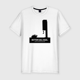 Мужская футболка премиум с принтом Better call Saul 17 , 92% хлопок, 8% лайкра | приталенный силуэт, круглый вырез ворота, длина до линии бедра, короткий рукав | 