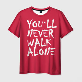 Мужская футболка 3D с принтом YOU`LL NEVER WALK ALONE , 100% полиэфир | прямой крой, круглый вырез горловины, длина до линии бедер | апл | ливерпуль | футбол