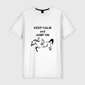Мужская футболка премиум с принтом Keep calm and jump on , 92% хлопок, 8% лайкра | приталенный силуэт, круглый вырез ворота, длина до линии бедра, короткий рукав | 
