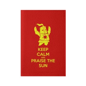 Обложка для паспорта матовая кожа с принтом Keep calm and praise the sun , натуральная матовая кожа | размер 19,3 х 13,7 см; прозрачные пластиковые крепления | Тематика изображения на принте: dark souls