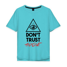 Мужская футболка хлопок Oversize с принтом Dont trust anyone , 100% хлопок | свободный крой, круглый ворот, “спинка” длиннее передней части | видит | глаз | иллюминат | масон | око | пирамида | треугольник