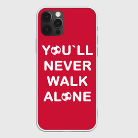 Чехол для iPhone 12 Pro Max с принтом YOU`LL NEVER WALK ALONE , Силикон |  | Тематика изображения на принте: апл | ливерпуль | футбол