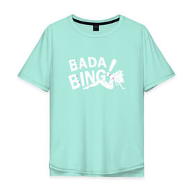 Мужская футболка хлопок Oversize с принтом Bada Bing! , 100% хлопок | свободный крой, круглый ворот, “спинка” длиннее передней части | Тематика изображения на принте: sopranos | бада бинг | клан сопрано