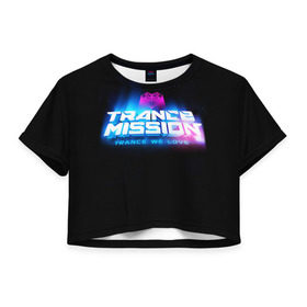 Женская футболка 3D укороченная с принтом Trancemission 2 , 100% полиэстер | круглая горловина, длина футболки до линии талии, рукава с отворотами | trancemission |   |  trance mission | транс миссия | трансмиссия