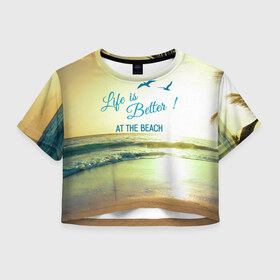 Женская футболка 3D укороченная с принтом Пляж , 100% полиэстер | круглая горловина, длина футболки до линии талии, рукава с отворотами | beach. life | жизнь | лето | море | отдых | пляж | солнце
