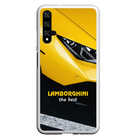 Чехол для Honor 20 с принтом Lamborghini the best , Силикон | Область печати: задняя сторона чехла, без боковых панелей | авто | автомобиль | ламборгини