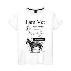 Женская футболка хлопок с принтом I Am Vet , 100% хлопок | прямой крой, круглый вырез горловины, длина до линии бедер, слегка спущенное плечо | ветеринар | ветеринарный врач | кошки | скелет | собаки