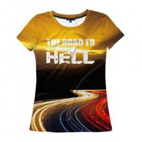 Женская футболка 3D с принтом Дорога в ад , 100% полиэфир ( синтетическое хлопкоподобное полотно) | прямой крой, круглый вырез горловины, длина до линии бедер | автомобиль | байкер | дорога | драйв | небо | скорость