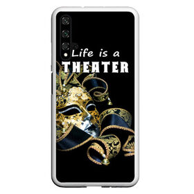 Чехол для Honor 20 с принтом Жизнь - это театр , Силикон | Область печати: задняя сторона чехла, без боковых панелей | art | актёр | искусство | маска | режиссёр | сцена | творчество