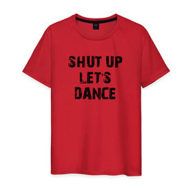 Мужская футболка хлопок с принтом Заткнись и танцуй , 100% хлопок | прямой крой, круглый вырез горловины, длина до линии бедер, слегка спущенное плечо. | club | dance | party | движение | дискотека | клуб | отдых | прикол | танец