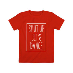 Детская футболка хлопок с принтом Заткнись и танцуй 2 , 100% хлопок | круглый вырез горловины, полуприлегающий силуэт, длина до линии бедер | club | dance | party | движение | дискотека | клуб | отдых | прикол | танец