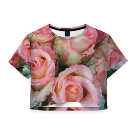 Женская футболка 3D укороченная с принтом Розы , 100% полиэстер | круглая горловина, длина футболки до линии талии, рукава с отворотами | букет | вода | капли | лепестки | природа | растения | розовые | розы | роса | цветок | цветы
