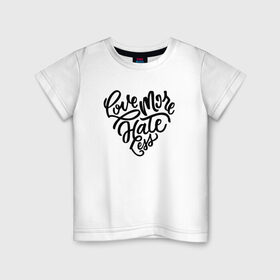 Детская футболка хлопок с принтом Love More Hate Less , 100% хлопок | круглый вырез горловины, полуприлегающий силуэт, длина до линии бедер | Тематика изображения на принте: 