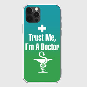 Чехол для iPhone 12 Pro Max с принтом Верь мне , Силикон |  | врач | доктор | я доктор