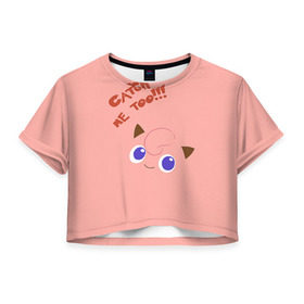 Женская футболка 3D укороченная с принтом Jigglypuff: Поймай и меня! , 100% полиэстер | круглая горловина, длина футболки до линии талии, рукава с отворотами | 