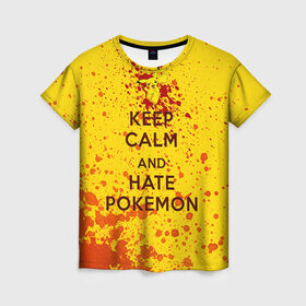 Женская футболка 3D с принтом Keep calm and Hate Pokemons , 100% полиэфир ( синтетическое хлопкоподобное полотно) | прямой крой, круглый вырез горловины, длина до линии бедер | pokemon go