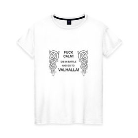 Женская футболка хлопок с принтом Go to Valhalla! , 100% хлопок | прямой крой, круглый вырез горловины, длина до линии бедер, слегка спущенное плечо | calm | valhalla | валхалла | викинги