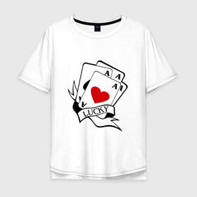 Мужская футболка хлопок Oversize с принтом Lucky , 100% хлопок | свободный крой, круглый ворот, “спинка” длиннее передней части | карты | покер | счастливчик | туз | удача