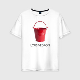 Женская футболка хлопок Oversize с принтом LOUS VEDRON , 100% хлопок | свободный крой, круглый ворот, спущенный рукав, длина до линии бедер
 | Тематика изображения на принте: louis vuetton | lous vedron | антибренд | бренд | луи витон | пародии