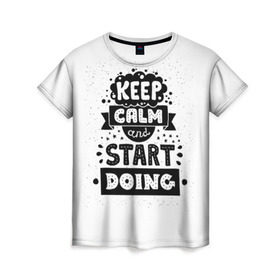Женская футболка 3D с принтом Мотивация , 100% полиэфир ( синтетическое хлопкоподобное полотно) | прямой крой, круглый вырез горловины, длина до линии бедер | hipster | keep calm | nature | space | swag | космос | природа | свэг | текстура | хипстер