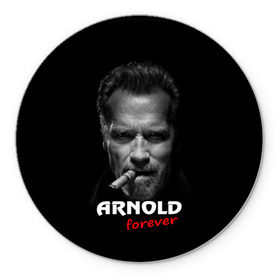 Коврик круглый с принтом Arnold forever , резина и полиэстер | круглая форма, изображение наносится на всю лицевую часть | актёр | арнольд шварценеггер | боевик | звезда | киногерой | супергерой | терминатор