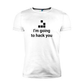 Мужская футболка премиум с принтом I`m going to hack you , 92% хлопок, 8% лайкра | приталенный силуэт, круглый вырез ворота, длина до линии бедра, короткий рукав | coder | hacker | it | programmer | хакер