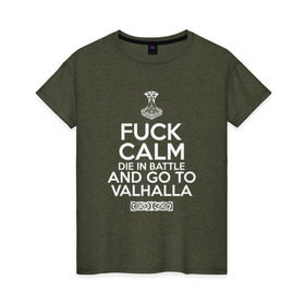 Женская футболка хлопок с принтом Fuck Calm , 100% хлопок | прямой крой, круглый вырез горловины, длина до линии бедер, слегка спущенное плечо | keep calm | valhalla | vikings | вальхалла | викинги