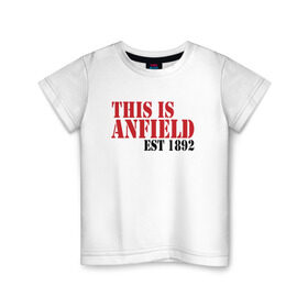 Детская футболка хлопок с принтом This is Anfield , 100% хлопок | круглый вырез горловины, полуприлегающий силуэт, длина до линии бедер | ливерпуль