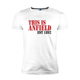 Мужская футболка премиум с принтом This is Anfield , 92% хлопок, 8% лайкра | приталенный силуэт, круглый вырез ворота, длина до линии бедра, короткий рукав | ливерпуль