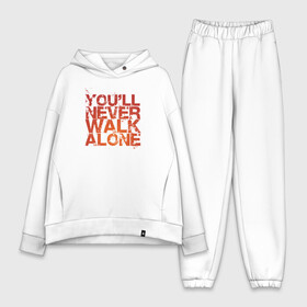 Женский костюм хлопок Oversize с принтом youll never walk alone ,  |  | youll never walk alone | ливерпуль. гимн | ты никогда не будешь один