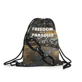 Рюкзак-мешок 3D с принтом Свобода - это рай , 100% полиэстер | плотность ткани — 200 г/м2, размер — 35 х 45 см; лямки — толстые шнурки, застежка на шнуровке, без карманов и подкладки | железо | кандалы | металл | неволя | рабство | свобода | цепь