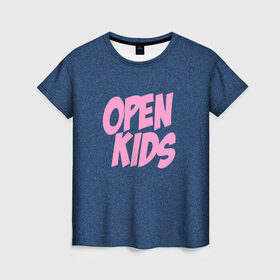 Женская футболка 3D с принтом Open kids , 100% полиэфир ( синтетическое хлопкоподобное полотно) | прямой крой, круглый вырез горловины, длина до линии бедер | всех | группа | интернет | кидс | круче | музыка | опен | ютуб