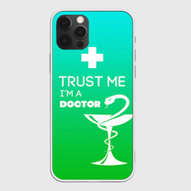 Чехол для iPhone 12 Pro Max с принтом Trust me im a doctor , Силикон |  | врач | врачи | доктор | профессии | профессия | работа | хирург