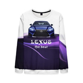 Мужской свитшот 3D с принтом Lexus the best , 100% полиэстер с мягким внутренним слоем | круглый вырез горловины, мягкая резинка на манжетах и поясе, свободная посадка по фигуре | lexus | авто | автомобиль | водитель | лексус | машина | тачка