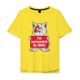 Мужская футболка хлопок Oversize с принтом Меня окружают одни идиоты! , 100% хлопок | свободный крой, круглый ворот, “спинка” длиннее передней части | кот | надпись
