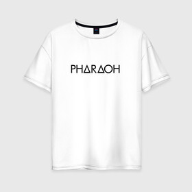Женская футболка хлопок Oversize с принтом Pharaoh 3 , 100% хлопок | свободный крой, круглый ворот, спущенный рукав, длина до линии бедер
 | pharaoh | пхараох | русский рэп | рэп
