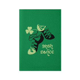 Обложка для паспорта матовая кожа с принтом Ireland, Irish dance , натуральная матовая кожа | размер 19,3 х 13,7 см; прозрачные пластиковые крепления | background | black | clover | dance | green | ireland | irish | petal | soft shoes | зеленый | ирландия | ирландский | клевер | лепесток | мягкая | обувь | танец | фон | черная